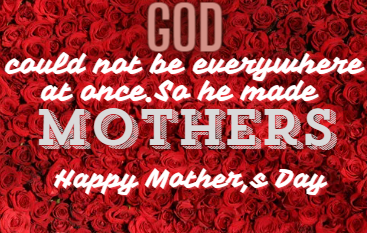 Mom's the Word: A Special Mother's Day Tribute A card i made saying, God could not be everywhere at once, so he made mothers. Happy mother.s day